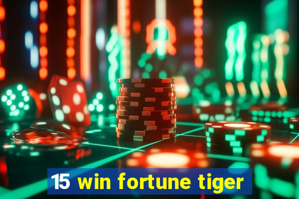 15 win fortune tiger